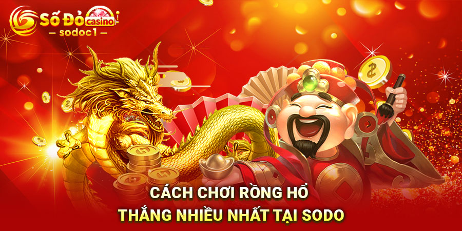 Cách chơi Rồng Hổ thắng nhiều nhất tại SODO